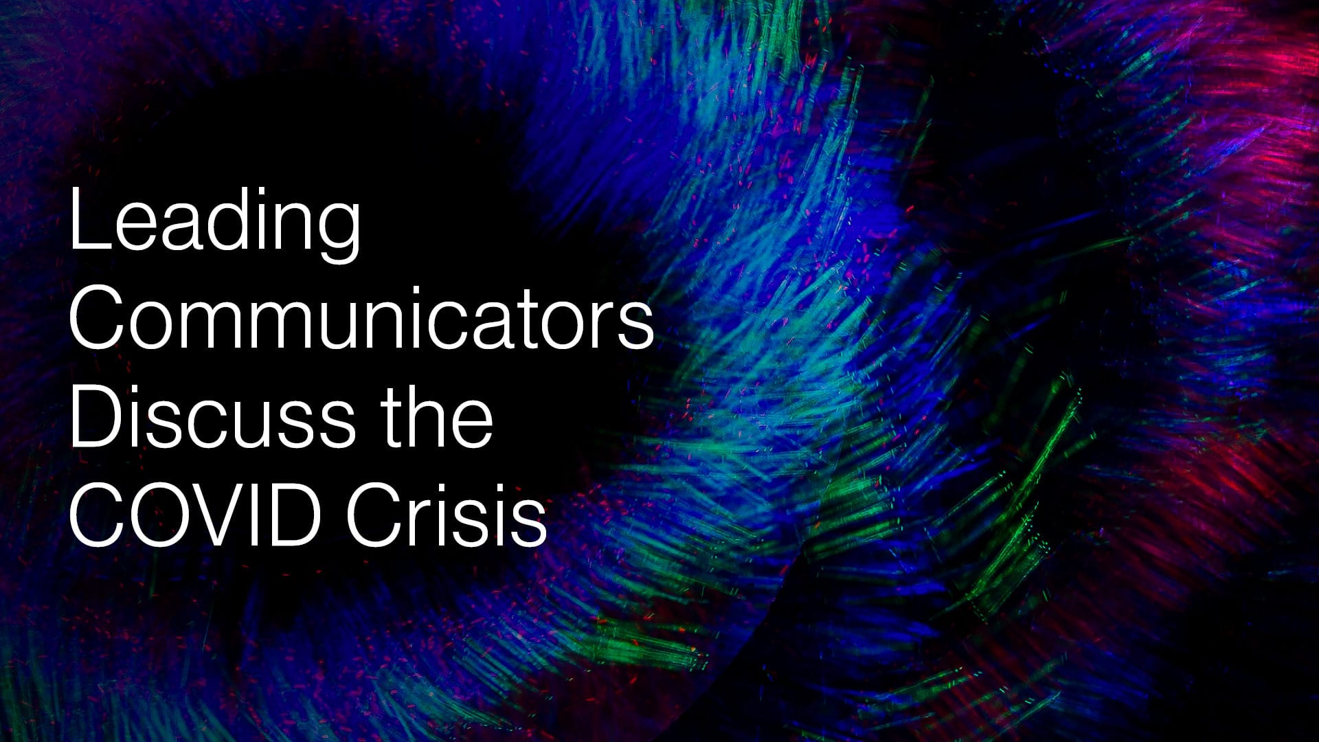 Leading Communicators Discuss the COVID Crisis