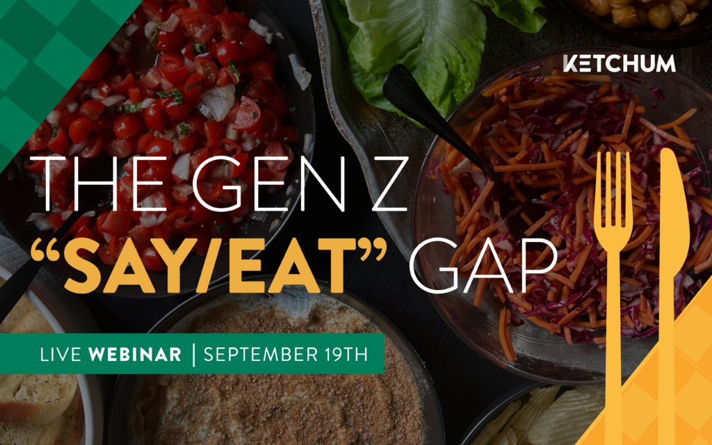 Ketchum to host "The Gen Z "Say/Eat" Gap live webinar on September 19.