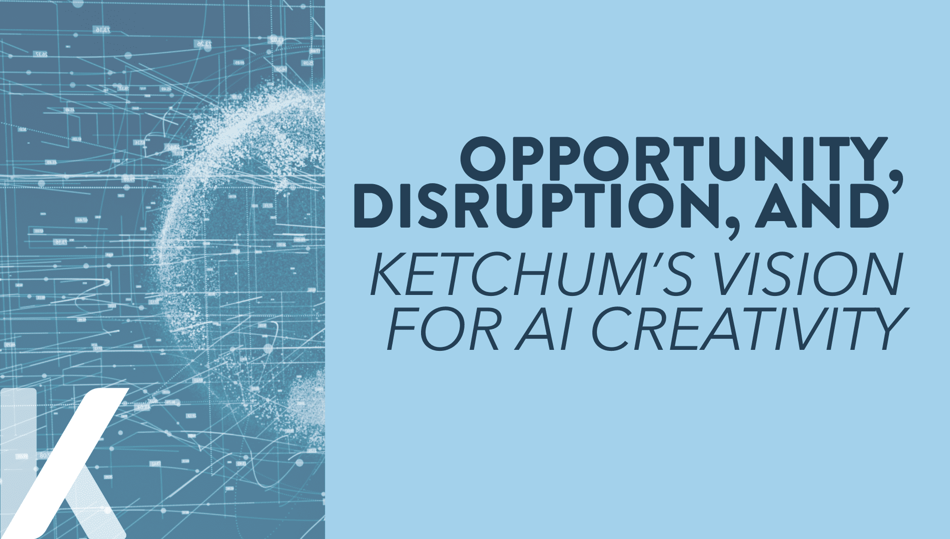 Opportunity, disruption, and Ketchum’s vision for AI creativity