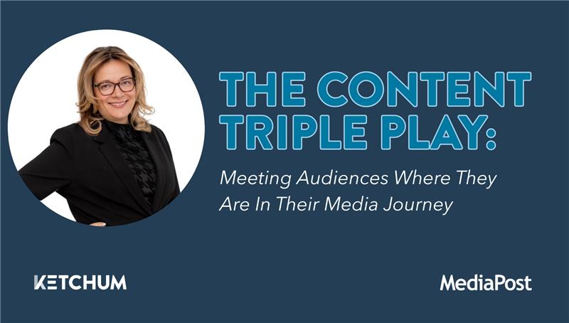 The Content Triple Play: Meeting Audiences Where They Are In Their Media Journey